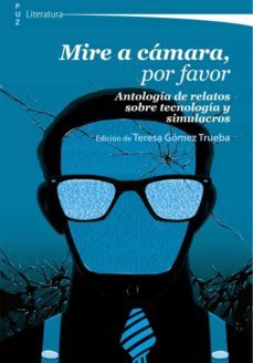 mire a camara, por favor : antologia de relatos sobre tecnologia y simulacros (ebook)-9788413400365