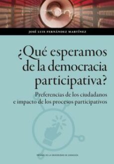 ¿que esperamos de la democracia participativa?-jose luis fernandez martinez-9788413404165