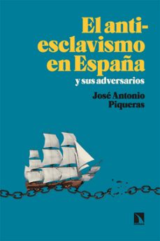 el antiesclavismo en españa y sus adversarios (ebook)-jose antonio piqueras-9788413529165