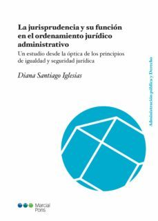 la jurisprudencia y su funcion en el ordenamiento juridico administrativo (ebook)-diana santiago iglesias-9788413813165