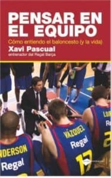 pensar en el equipo: como entiendo el baloncesto (y la vida)-xavi pascual-9788415115465