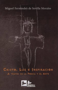 cristo, luz e inspiracion: a traves de la poesia y el arte-miguel fernandez de sevilla morales-9788415276265