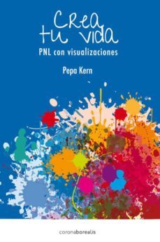 crea tu propia vida: pnl con visualizaciones-9788415306665