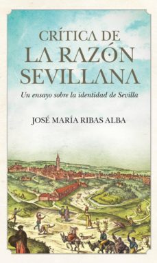 critica de la razon sevillana-jose maria ribas-9788415338765