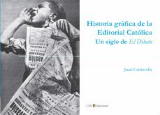 historia grafica de la editorial catolica: un siglo de el debate-juan cantavella-9788415382065