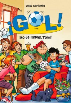 ¡gol! 15 - ¡no te rindas, tomi! (ebook)-luigi garlando-9788415580065