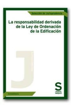 la responsabilidad derivada de la ley de ordenacion de la edificacion-9788415644965