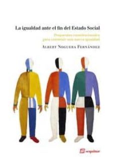 la igualdad ante el fin del estado social-albert noguera fernandez-9788415707165
