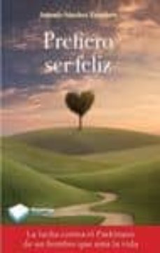 prefiero ser feliz-antonio sanchez escudero-9788415750765