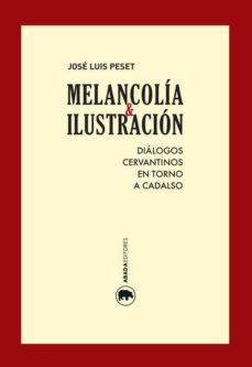 melancolia e ilustracion: dialogos cervantinos en torno a cadalso-jose luis peset reig-9788416160365