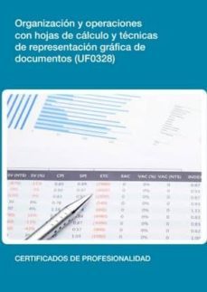 organizacion y operaciones con hojas de calculo y tecnicas de rep resentacion grafica de documentos (uf0328)-9788416275465