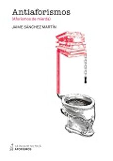 antiaforismos (aforismos de mierda)-jaime sanchez martin-9788416682065