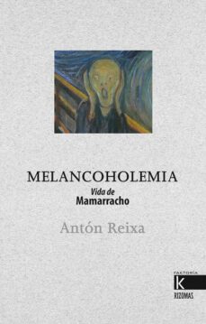 melancoholemia: vida de mamarracho-anton reixa-9788416721665