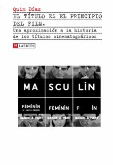 el titulo es el principio del film: una aproximacion a la historia de los titulos cinematograficos-quim diaz-9788416783465