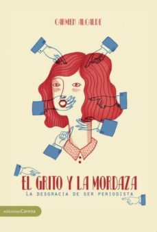 el grito y la mordaza: la desgracia de ser periodista-9788416843565