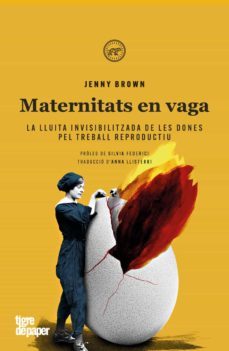 maternitats en vaga. la lluita de les dones pel treball reproduct iu-jenny brown-9788416855865