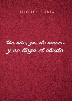 un año, ya, de amor y no llega el olvido-miguel tubia-9788416937165