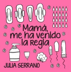 mama, me ha venido la regla-julia serrano fuertes-9788417057565