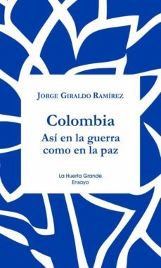 la paz en colombia: asi en la guerra como en la paz-jorge giraldo ramirez-9788417118365