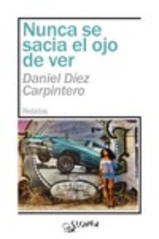 nunca se sacia el ojo de ver-daniel diez carpintero-9788417200565