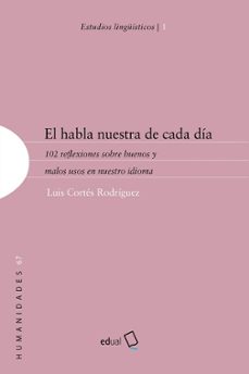 el habla nuestra de cada dia: 102 reflexiones sobre buenos y malo s usos en nuestro idioma-9788417261665