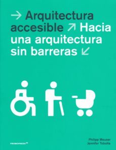 arquitectura accesible: hacia una arquitectura sin barreras-philipp meuser-jennifer tobolla-9788417412265