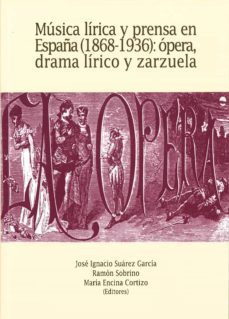 musica lirica y prensa en españa (1868-1936): opera, drama lirico y zarzuela-9788417445065
