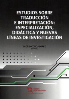 estudios sobre traduccion e interpretacion: especializacion, dida ctica y nuevas lineas de investigacion-ingrid cobos-9788417508265