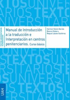 manual de introduccion a la traduccion e interpretacion en centros penitenciarios. curso basico.-carmen valero garces-9788417729165