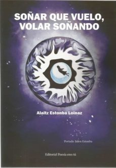 soñar que vuelo , volar soñando-alaitz estonba loinaz-9788417754365