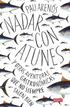 nadar con atunes y otras aventuras gastronomicas que no siempre salen bien-pau arenos-9788418056765