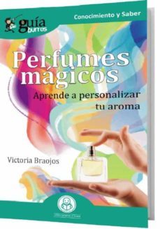 guiaburros perfumes magicos: aprende a personalizar tu aroma-victoria braojos-9788418121265