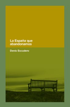 la españa que abandonamos-denis escudero-9788418546365