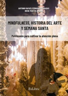 (i.b.d.) mindfulness, historia del arte y semana santa. patrimoni o para cultivar la atencion plena-antonio rafael fernandez paradas-irene martin arenas-9788418730665