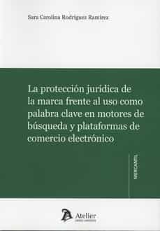 proteccion juridica de la marca frente al uso como palabra clave en motores de busqueda y plataformas de comercio electronico-sara c. rodriguez ramirez-9788418780165