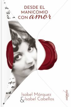 desde el manicomio con amor-isabel marquez-isabel cabellos-9788418910265