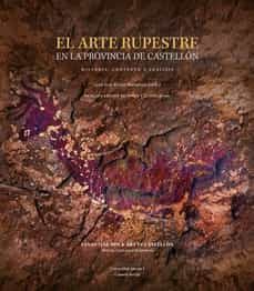 el arte rupestre en la provincia de castellon. historia, contexto y analisis-juan jose ferrer maestro-9788418951565