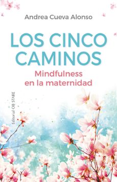 los cinco caminos: mindfulness en la maternidad-andrea cueva-9788418956065