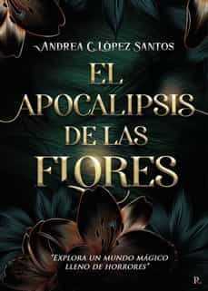 el apocalipsis de las flores-andrea c. lopez santos-9788418990465