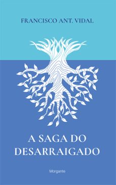 a saga do desarraigado-francisco antonio vidal blanco-9788419040565