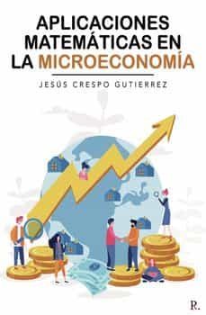 aplicaciones matematicas en la microeconomia-jesus maria crespo gutierrez-9788419342065
