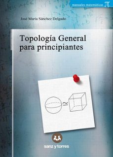 topología general para principiantes (1º edicion)-jose maria sanchez delgado-9788419947765