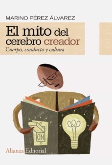 el mito del cerebro creador: cuerpo, conducta y cultura-marino perez alvarez-9788420652665