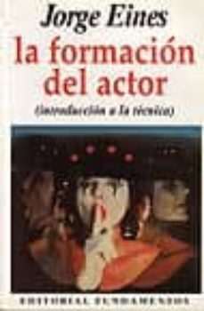 la formacion del actor: introduccion a la tecnica-jorge eines-9788424504465