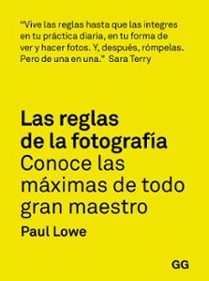 las reglas de la fotografia. conoce las maximas de todo gran maes tro-paul lowe-9788425232565