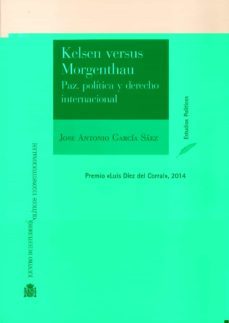 kelsen vs. morgenthau paz, politica y derecho internacional-jose antonio garcia saez-9788425917165