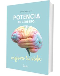 potencia tu cerebro, mejora tu vida-sergio colado-9788426739865