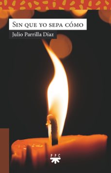 sin que yo sepa como-julio parrilla diaz-9788428842365