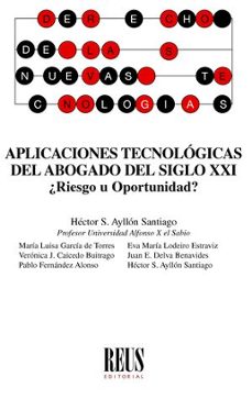 aplicaciones tecnologicas del abogado del siglo xxi.¿riesgo u oportunidad?-hector s. ayllon santiago-9788429028065
