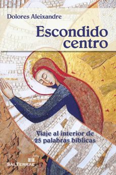 escondido centro: viaje al interior de 25 palabras biblicas-dolores aleixandre-9788429321265